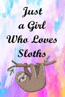 Just A Girl Who Loves Sloths : Notebook, Journal, Diary Funny Gifts For Sloths Lover Cute Sloths Gifts For Kids & Girls For Writing & Journaling (Vol 1) B084Z148CX Book Cover