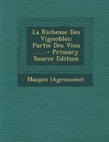 La Richesse Des Vignobles: Partie Des Vins ...... 1018663630 Book Cover