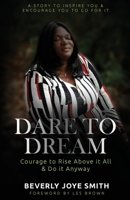 DARE TO DREAM: COURAGE TO RISE ABOVE IT ALL AND DO IT ANYWAY 1916373631 Book Cover