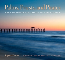 Palms, Priests, and Pirates: The Epic History of Amelia Island, Florida (Wormsloe Foundation Publications) 0820375217 Book Cover
