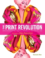 The Print Revolution: Groundbreaking Textile Design in the Digital Age 1584235330 Book Cover