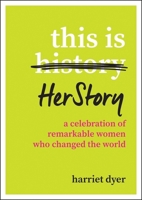 This Is HerStory: A Celebration of Remarkable Women Who Changed the World 1786858223 Book Cover