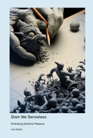 Slam Me Senseless: Embracing Extreme Pleasure 1778905293 Book Cover