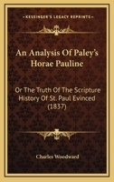 An Analysis Of Paley's Horae Pauline: Or The Truth Of The Scripture History Of St. Paul Evinced 1164567144 Book Cover