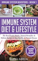 Immune System Diet & Lifestyle: The Best Foods, Drinks, Natural Remedies & Holistic Recipes to Stay Healthy & Prevent Disease (Immune System Boosters) 1913575306 Book Cover