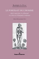 Le Portrait de l'homme: mis à son jour et rehaussé en vives et éclatantes couleurs (HR.HORS COLLEC.) (French Edition) 2705694935 Book Cover