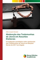 Abstenção das Testemunhas de Jeová em Assuntos Eleitorais: Investigação sociológica sobre abstenção das Testemunhas de Jeová em Eleições Gerais de 2017 em Angola (Portuguese Edition) 6206757722 Book Cover