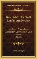 Geschichte Der Stadt Laufen Am Neckar: Mit Ihren Ehemaligen Amtsorten Gemrigheim Und Ilsfeld (1846) 1168369584 Book Cover