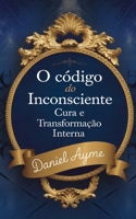 O Código do Inconsciente: Cura e Transformação Interna (Portuguese Edition) B0DSL82J11 Book Cover