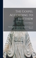The Gospel According to Matthew: With Notes Intended for Sabbath Schools, Families, and Ministers 1015058280 Book Cover