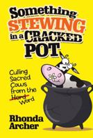 Something Stewing in a Cracked Pot: Culling Sacred Cows from the Herd Word 1973656817 Book Cover