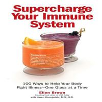 Supercharge Your Immune System: 100 Ways to Help Your Body Fight Illness - One Glass at a Time 1592333281 Book Cover