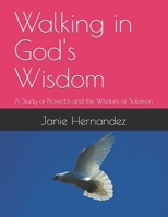 Walking in God's Wisdom: A Study of Proverbs and the Wisdom of Solomon B0GY4JV4W5 Book Cover