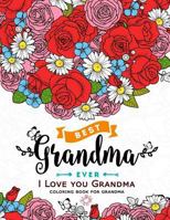 I Love You Grandma Coloring Book for Grandma: Flower, Floral and Cute Animals with Quotes to Color 1546535950 Book Cover