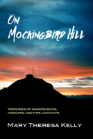 On Mockingbird Hill: Memories of Dharma Bums, Madcaps, and Fire Lookouts 1987915518 Book Cover