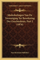 Mededeelingen Van De Vereeniging Ter Beoefening Der Geschiedenis, Part 2 (1876) 1160189005 Book Cover