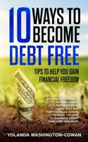 10 Ways to Become Debt Free: ...Tips to help you Gain Financial Freedom 0999777645 Book Cover