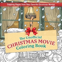 The Unofficial Christmas Movie Coloring Book: Coloring Pages from Your Favorite Christmas Movies 1646048547 Book Cover