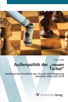 Außenpolitik der „neuen Türkei“: ideologischer Wandel in der Ära der AKP-Regierung zwischen 2002 und 2016 363948777X Book Cover
