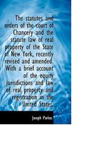 The Statutes and Orders of the Court of Chancery and the Statute Law of Real Property of the State O 5518673752 Book Cover