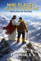 Nine Places Jesus Took Me: The Places of the Soul B0GNHNZC85 Book Cover