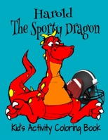 Harold The Sporty Dragon Kid's Activity Coloring Book: Activity Pages, TicTacToe,Puzzles, 8x10" 40 Pg Holiday Gift Notebook 1712579452 Book Cover