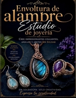 Envoltura de alambre Estudio de joyería: Cree impresionantes colgantes, anillos y aretes sin soldar (Spanish Edition) B0H6N4PBY2 Book Cover