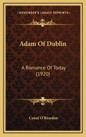 Adam of Dublin: A Romance of To-Day 1164130099 Book Cover