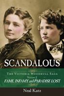 Scandalous, the Victoria Woodhull Saga, Volume Two: Fame, Infamy, and Paradise Lost 0996486089 Book Cover