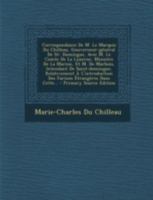 Correspondance De M. Le Marquis Du Chilleau, Gouverneur-général De St- Domingue, Avec M. Le Comte De La Luzerne, Ministre De La Marine, Et M. De ... Étrangères Dans Cette... 1293484598 Book Cover