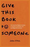 Give This Book to Someone: The Small but Mighty Antidote to Anxiety, Loneliness, and the Weight We All Carry B0F8VBDV4M Book Cover