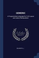 Generic: A Programming Language for VLSI Layout and Layout Manipulation 1020789530 Book Cover