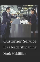 Customer Service: It's a leadership thing 1980639825 Book Cover