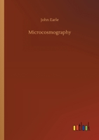 Micro-Cosmographie - Or A Piece of the World Discovered In Essays & Characters 127329971X Book Cover