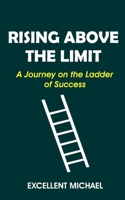 Rising Above The Limit: A Journey On The Ladder Of Success B0C6W5K674 Book Cover