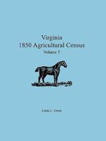 Virginia 1850 Agricultural Census, Volume 5 0788444514 Book Cover