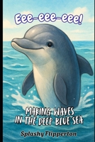 Eee-eee-eee: Making Waves in the Deep Blue Sea (Animal Talk) B0FR39H4CS Book Cover