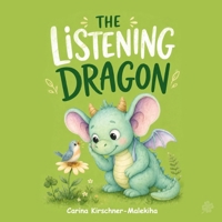 The Listening Dragon: A Heartwarming Children’s Book About Learning to Listen, Empathy, and Social Skills – A Story for Kids Ages 3–6 About Feelings, ... social-emotional learning, and little ones B0H11BVGBG Book Cover