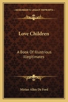 Love Children: A Book Of Illustrious Illegitimates 143257180X Book Cover