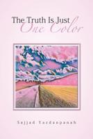 The Truth Is Just One Color 1543493890 Book Cover
