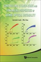 Controlling Steady-State and Dynamical Properties of Atomic Optical Bistability 9814307556 Book Cover