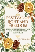 Festival of Light and Freedom: Exploring the Tradition and Significance of Hanukkah B0CMZGZZQQ Book Cover