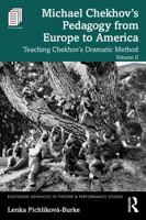 Michael Chekhov’s Pedagogy from Europe to America, Volume II: Teaching Chekhov’s Dramatic Method 1032732393 Book Cover