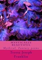 Mystically Beautiful: Mythical, Fantasy poems 1489505105 Book Cover