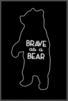 Brave as A BEAR: Notebook Journal for Kids & men, women.... with more than 100 lined page - Composition Size (6*9) 1677323183 Book Cover