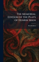 The Memorial Edition of the Plays of Henrik Ibsen 102583559X Book Cover