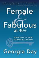 Female & Fabulous at 40+: Seven Keys To Your Exceptional Future 1542783704 Book Cover