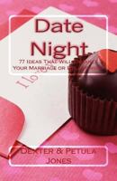 Date Night: 77 Date Night Ideas That Will Enhance Your Relationship or Marriage 0615537448 Book Cover