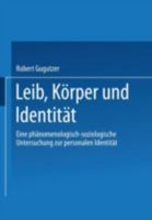 Leib, Korper Und Identitat: Eine Phanomenologisch-Soziologische Untersuchung Zur Personalen Identitat 3531137190 Book Cover