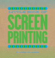 Little Book of Screenprinting 1452102597 Book Cover